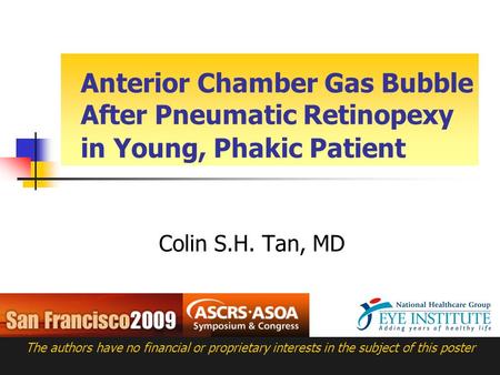 Anterior Chamber Gas Bubble After Pneumatic Retinopexy in Young, Phakic Patient Colin S.H. Tan, MD The authors have no financial or proprietary interests.