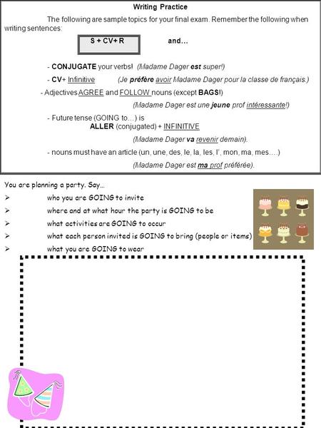 Writing Practice The following are sample topics for your final exam. Remember the following when writing sentences: S + CV+ R and… - CONJUGATE your verbs!