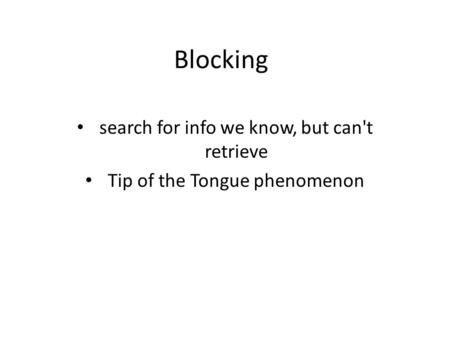 Blocking search for info we know, but can't retrieve Tip of the Tongue phenomenon.