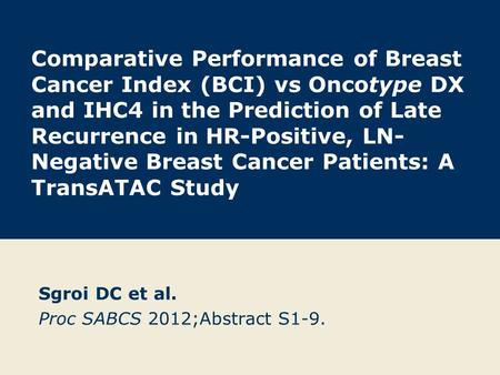 Sgroi DC et al. Proc SABCS 2012;Abstract S1-9.