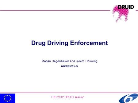 November 2006 1 TRB 2012 DRUID session Drug Driving Enforcement Marjan Hagenzieker and Sjoerd Houwing www.swov.nl.