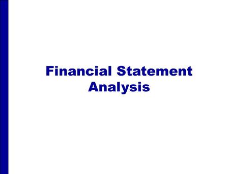 Financial Statement Analysis. FINANCIAL STATEMENT ANALYSIS After studying this chapter, you should be able to: 1 Discuss the need for comparative analysis.