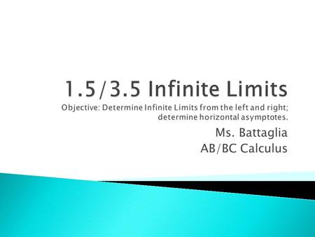 Ms. Battaglia AB/BC Calculus. Let f be the function given by 3/(x-2) A limit in which f(x) increases or decreases without bound as x approaches c is called.