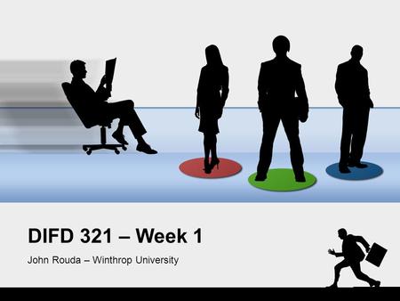 DIFD 321 – Week 1 John Rouda – Winthrop University.