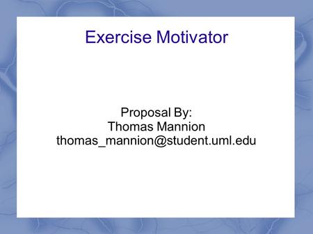 Exercise Motivator Proposal By: Thomas Mannion