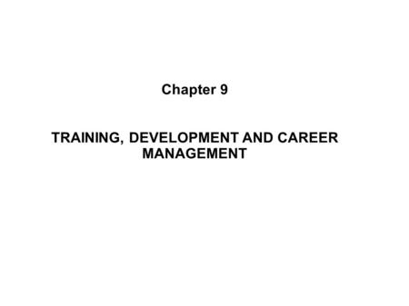 TRAINING, DEVELOPMENT AND CAREER MANAGEMENT