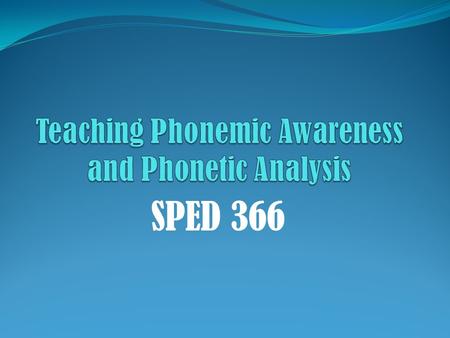 SPED 366. Vocabulary To Learn Onset Rime: Taking the initial consonant or blend and adding a group of letters to make a word. EXAMPLE: B = onset at =