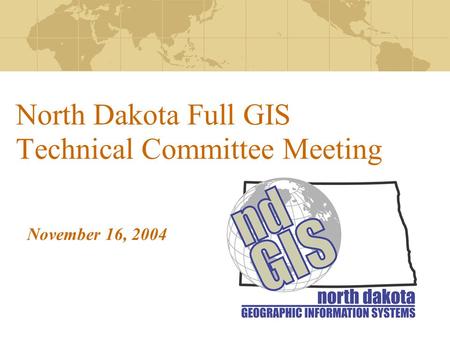 North Dakota Full GIS Technical Committee Meeting November 16, 2004.