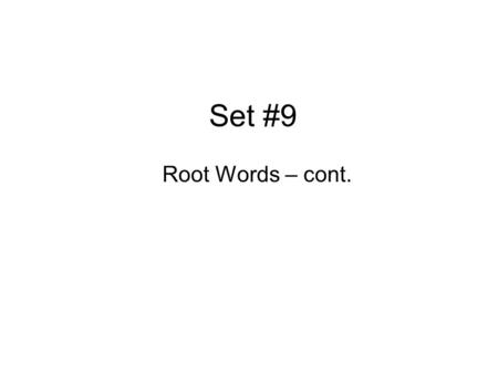 Set #9 Root Words – cont. carn,-i,-o carnivore, carnage flesh.