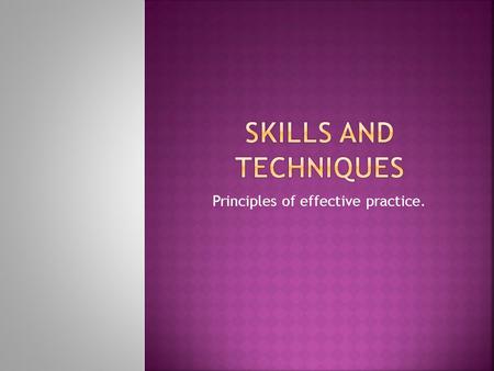 Principles of effective practice.. When planning a training programme it is important to consider principles of effective practice to ensure your training.