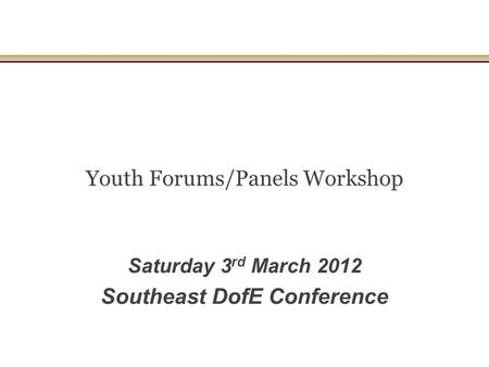 Youth Forums/Panels Workshop Saturday 3 rd March 2012 Southeast DofE Conference.