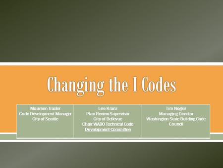  Maureen Traxler Code Development Manager City of Seattle Lee Kranz Plan Review Supervisor City of Bellevue Chair WABO Technical Code Development Committee.