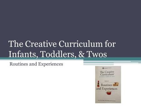 The Creative Curriculum for Infants, Toddlers, & Twos