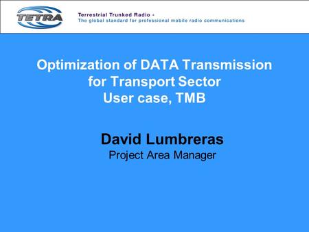 Optimization of DATA Transmission for Transport Sector User case, TMB David Lumbreras Project Area Manager.