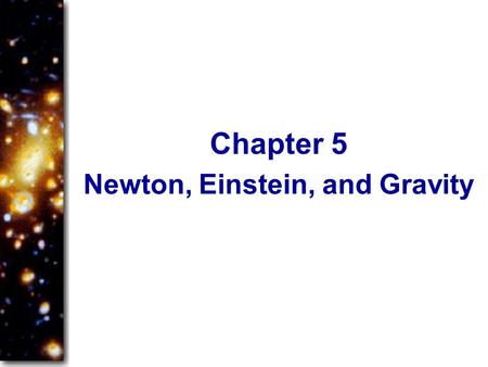 Newton, Einstein, and Gravity Chapter 5. Astronomers are gravity experts. All of the heavenly motions described in the preceding chapters are dominated.