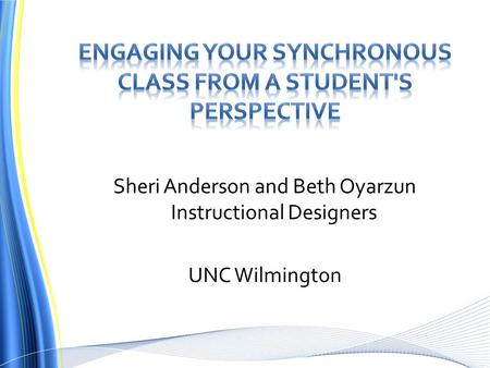 Sheri Anderson and Beth Oyarzun Instructional Designers UNC Wilmington.