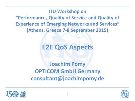 ITU Workshop on “Performance, Quality of Service and Quality of Experience of Emerging Networks and Services” (Athens, Greece 7-8 September 2015) E2E QoS.