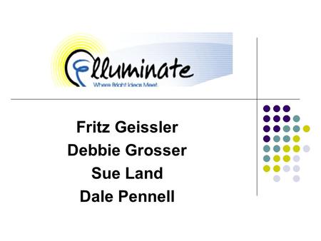 Fritz Geissler Debbie Grosser Sue Land Dale Pennell.