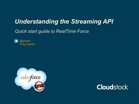 Understanding the Streaming API Quick start guide to RealTime Greg Wester in/add_address.