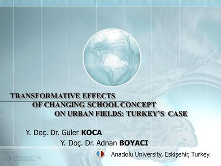 TRANSFORMATIVE EFFECTS OF CHANGING SCHOOL CONCEPT ON URBAN FIELDS: TURKEY’S CASE TRANSFORMATIVE EFFECTS OF CHANGING SCHOOL CONCEPT ON URBAN FIELDS: TURKEY’S.