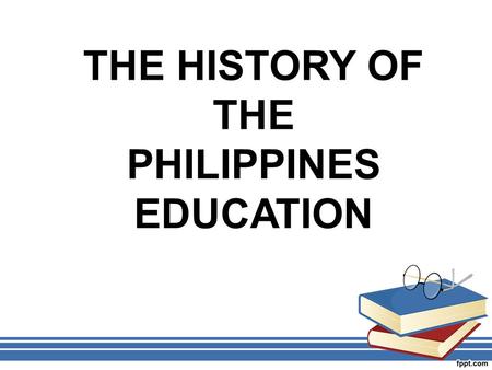 THE HISTORY OF THE PHILIPPINES EDUCATION. CAN ANYONE GIVE ME A LITTLE KNOWLEDGE ABOUT THE HISTORY OF PHILIPPINES EDUCATION ? QUESTION.