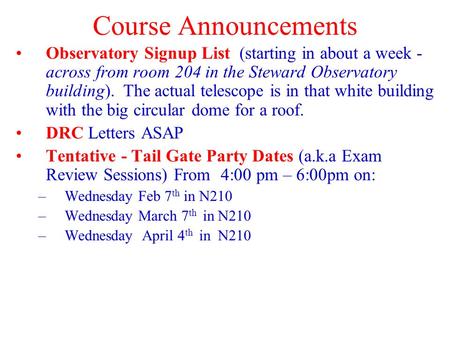 Course Announcements Observatory Signup List (starting in about a week - across from room 204 in the Steward Observatory building). The actual telescope.