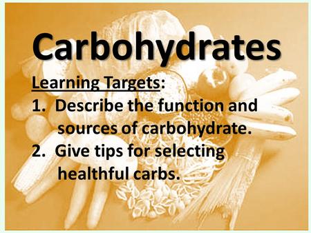 Carbohydrates Learning Targets: 1