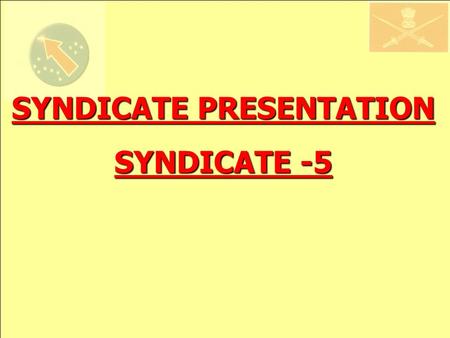 SYNDICATE PRESENTATION SYNDICATE -5. NOMINAL ROLL OF SYNDICATE-5 SERNAMECOUNTRYAPPT1. Brigadier Nawab Singh India Syn Ldr 2. Colonel Albert Rakoto Madagascar.