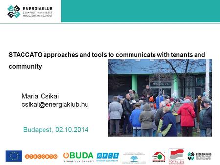 STACCATO approaches and tools to communicate with tenants and community Maria Csikai Budapest, 02.10.2014.