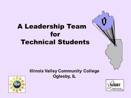 A Leadership Team for Technical Students Illinois Valley Community College Oglesby, IL.