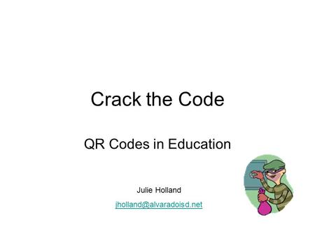 Crack the Code QR Codes in Education Julie Holland