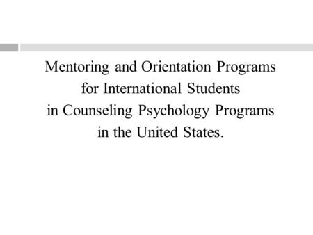 Mentoring and Orientation Programs for International Students in Counseling Psychology Programs in the United States.