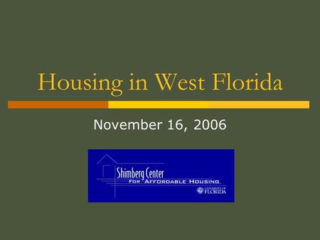 Housing in West Florida November 16, 2006. In this part of today’s presentation, we will:  Briefly examine the impact of the base realignment on housing.