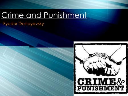 Fyodor Dostoyevsky Crime and Punishment.  Born- 11/11/1821  Died- 2/9/1881  Grew up amid an orphanage, an insane asylum, and a cemetery for criminals.