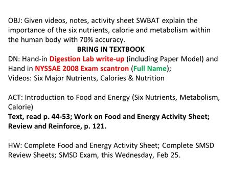 OBJ: Given videos, notes, activity sheet SWBAT explain the importance of the six nutrients, calorie and metabolism within the human body with 70% accuracy.