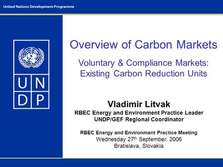 Overview of Carbon Markets Voluntary & Compliance Markets: Existing Carbon Reduction Units Vladimir Litvak RBEC Energy and Environment Practice Leader.