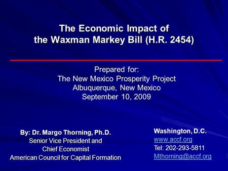 The Economic Impact of the Waxman Markey Bill (H.R. 2454) By: Dr. Margo Thorning, Ph.D. Senior Vice President and Chief Economist American Council for.