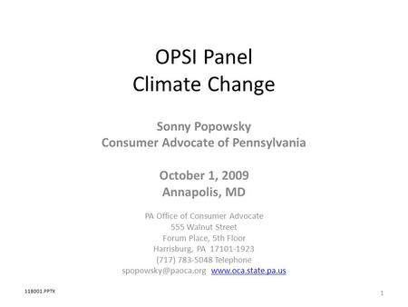 OPSI Panel Climate Change Sonny Popowsky Consumer Advocate of Pennsylvania October 1, 2009 Annapolis, MD PA Office of Consumer Advocate 555 Walnut Street.