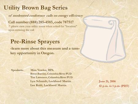 Of moderated conference calls on energy efficiency Utility Brown Bag Series Pre-Rinse Sprayers -learn more about this measure and a turn- key opportunity.