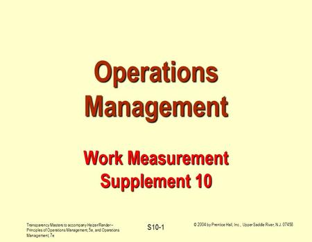 Transparency Masters to accompany Heizer/Render – Principles of Operations Management, 5e, and Operations Management, 7e © 2004 by Prentice Hall, Inc.,