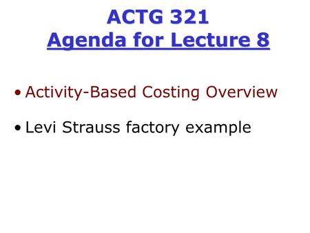 ACTG 321 Agenda for Lecture 8