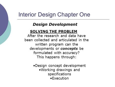 Interior Design Chapter One SOLVING THE PROBLEM After the research and data have been collected and articulated in the written program can the developments.