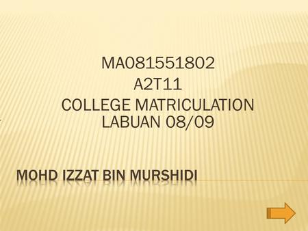 MA081551802 A2T11 COLLEGE MATRICULATION LABUAN 08/09 TrizatZ®