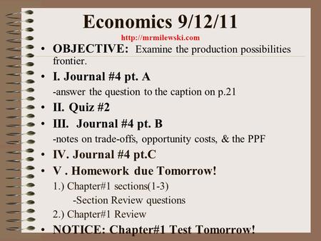 Economics 9/12/11  OBJECTIVE: Examine the production possibilities frontier. I. Journal #4 pt. A -answer the question to the caption.