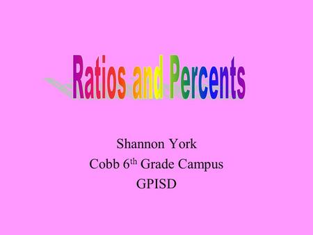 Shannon York Cobb 6 th Grade Campus GPISD. TEKS Objective 3) Patterns, relationships, and algebraic thinking. The student solves problems involving proportional.