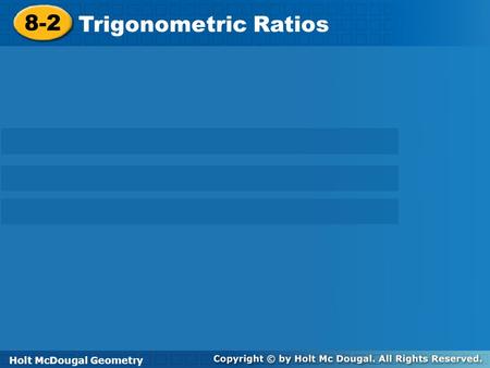 8-2 Trigonometric Ratios Holt McDougal Geometry Holt Geometry.