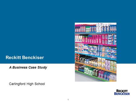 1 Reckitt Benckiser A Business Case Study Carlingford High School.