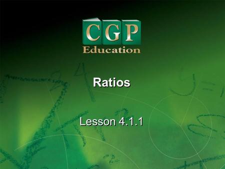 1 Lesson 4.1.1 Ratios. 2 Lesson 4.1.1 Ratios California Standard: Number Sense 1.2 Interpret and use ratios in different contexts (e.g., batting averages,