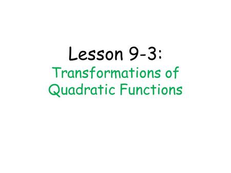 Lesson 9-3: Transformations of Quadratic Functions