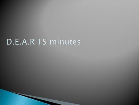 D.E.A.R 15 minutes.